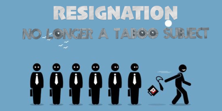 Resignation: No Longer a Taboo Subject