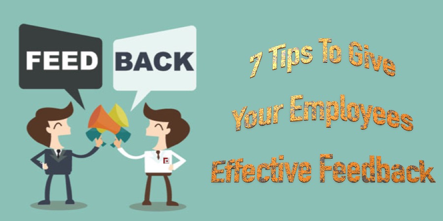 7 Tips To Give Your Employees Effective Feedback
