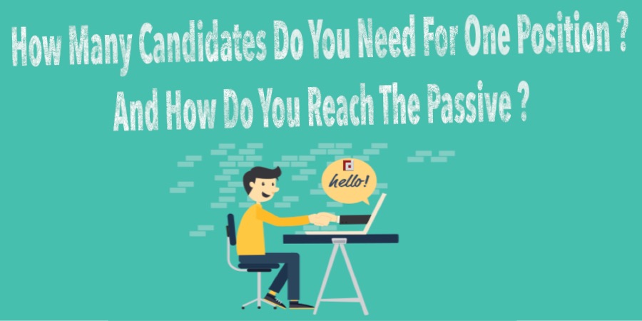 How Many Candidates Do You Need For One Position? And How Do You Reach the Passive ?