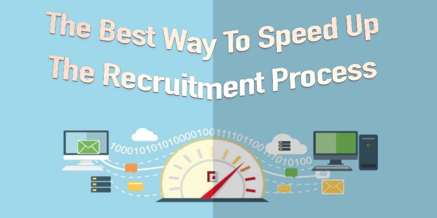 The Best Way To Speed Up The Recruitment Process