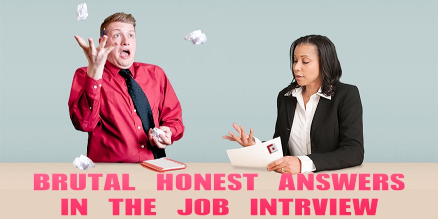 brutal honest answers in the job interview