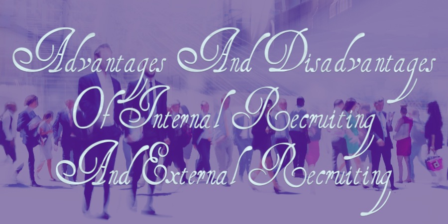Advantages And Disadvantages Of Internal And External Recruiting