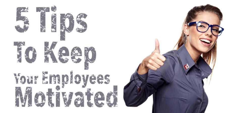 5 Tips To Keep Your Employees Motivated